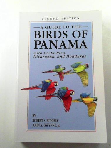 RIDGELY, Robert S. & GWYNNE, John A. - A Guide to the Birds of Panama – With Costa Rica, Nicaragua, and Honduras