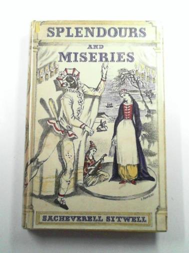 SITWELL, Sacheverell - Splendours and Miseries