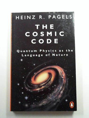 PAGELS, Heinz R. - The Cosmic Code: Quantum Physics as the Language of Nature