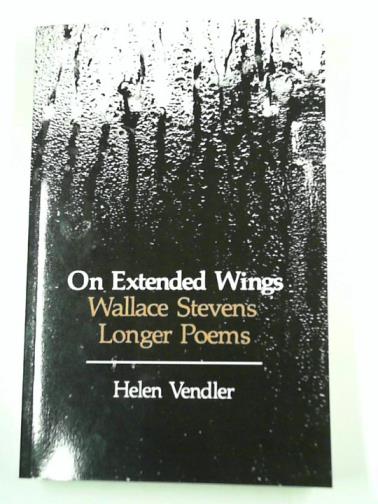 VENDLER, Helen - On Extended Wings: Wallace Stevens' Longer Poems