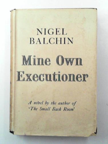 BALCHIN, Nigel - Mine Own Executioner