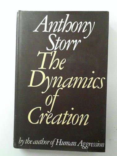 STORR, Anthony - The Dynamics of Creation