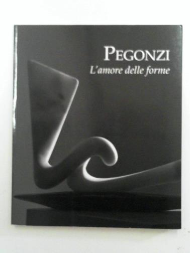 PEGONZI, Franco / CORDONI, Giuseppe (ed) - Franco Pegzoni:  [The love of shapes]