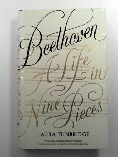TUNBRIDGE, Laura - Beethoven: A Life in Nine Pieces