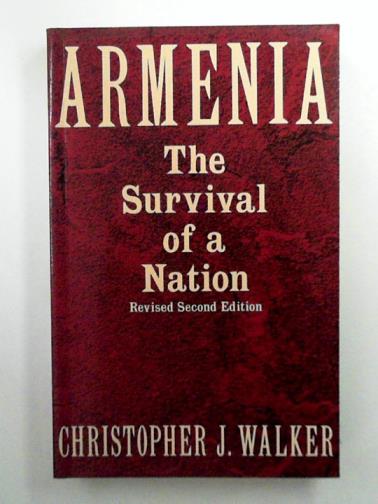 Walker, Christopher J. - Armenia: The Survival of a Nation