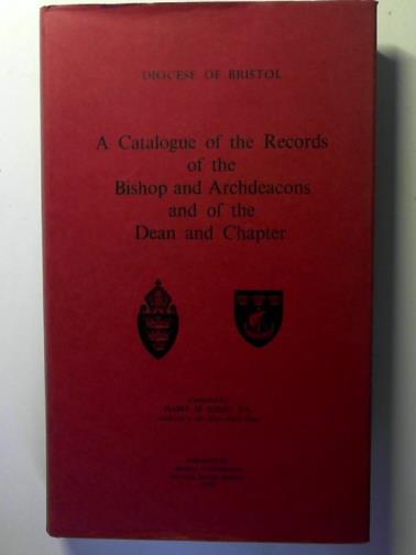 KIRBY, Isabel M. - Diocese of Bristol: a Catalogue of the Records of the Bishop and Archdeacons and of the Dean and Chapter
