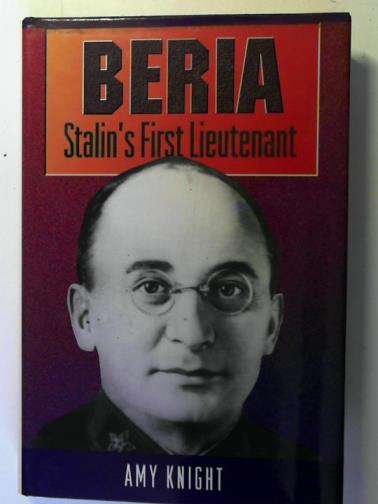KNIGHT, Amy - Beria: Stalin′s First Lieutenant