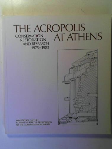 CASANAKI, Maria - The Acropolis at Athens: conservation, restoration and research 1975-1983