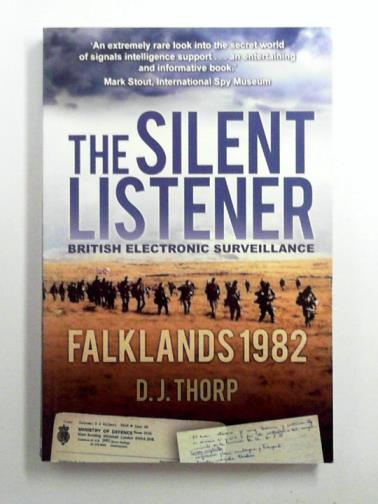THORP, D J - The Silent Listener: Falklands 1982