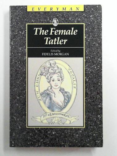 MORGAN, Fidelis (ed) - The Female Tatler