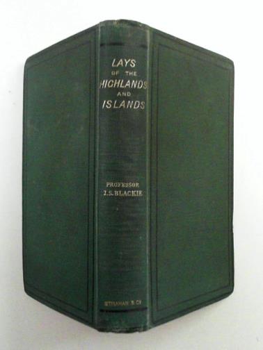 BLACKIE, John Stuart - Lays of the Highlands and Islands