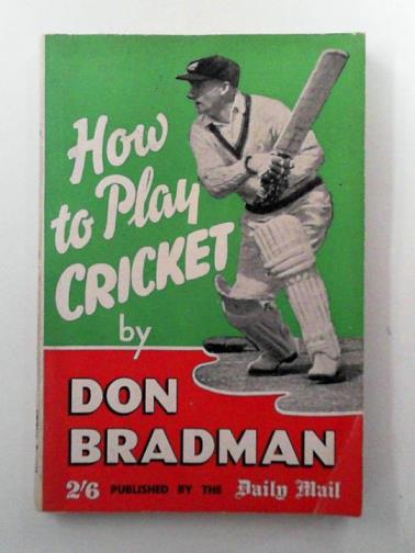 BRADMAN, Don - How to Play Cricket