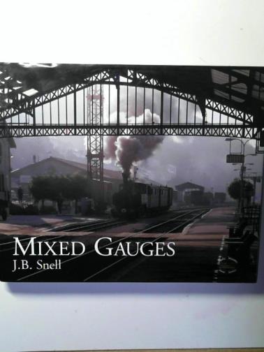 SNELL, J.B. - Mixed Gauges: travels in the years of steam