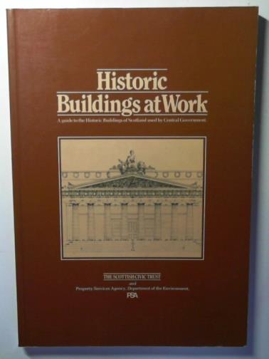 Scottish Civic Trust - Historic Buildings at Work: A Guide to the Historic Buildings of Scotland Used by Central Government