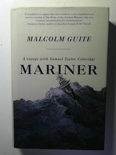 GUITE, Malcolm - Mariner: a Voyage with Samuel Taylor Coleridge