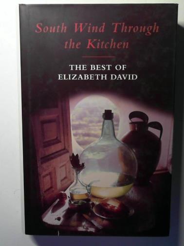 DAVID, Elizabeth and NORMAN, Jill (compiler) - South Wind Through the Kitchen: The Best of Elizabeth David