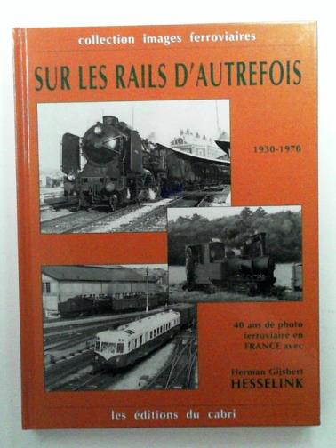 BANAUDO, Jose - Sur les Rails d'Autrefois 1930 - 1970: 40 ans de photo ferroviaire en France avec Herman Gijsbert Hesselink