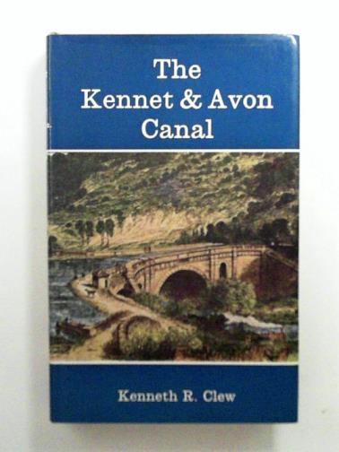 CLEW, Kenneth R. - The Kennet and Avon Canal: an illustrated history
