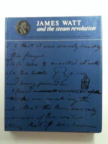 ROBINSON, Eric & MUSSON, A.E - James Watt and the steam revolution: a documentary history