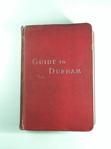 BOYLE, J.R - Comprehensive guide to the County of Durham, with maps and plans