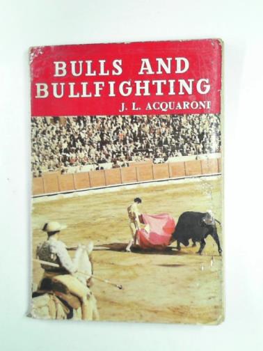 ACQUARONI, Jose. Luis - Bulls and Bullfighting