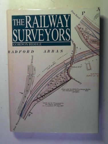 BIDDLE, Gordon - The Railway Surveyors: the Story of Railway Property Management 1800 - 1990