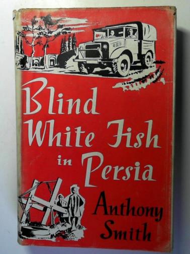 SMITH, Anthony - Blind White Fish in Persia