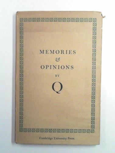Q (QUILLER-COUCH, Arthur) - Memories & opinions: an unfinished autobiography