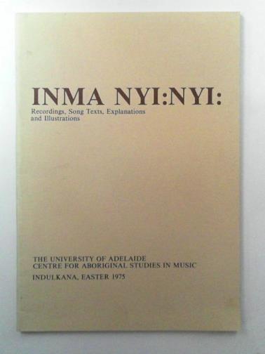 ELLIS, Catherine J - Inma Nyi:Nyi: recordings, song texts, explanations and illustrations.