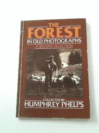 PHELPS, Humphrey - The Forest in old photographs: a Second Selection