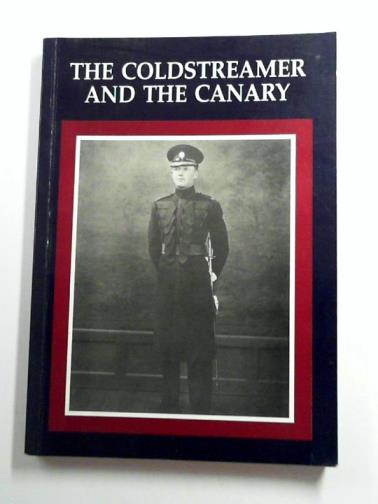 TORDAY, Jane - The Coldstreamer and the Canary: Letters, Memories and Friends of Roger Mortimer, Prisoner of War No.481, 1940-1945