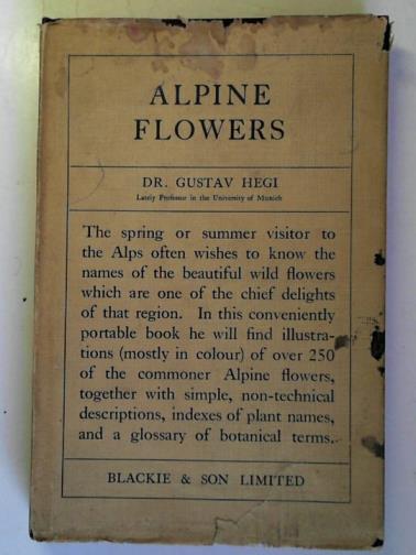 HEGI, Gustav - Alpine Flowers: The Most Common Alpine Plants of Switzerland Austria and Bavaria
