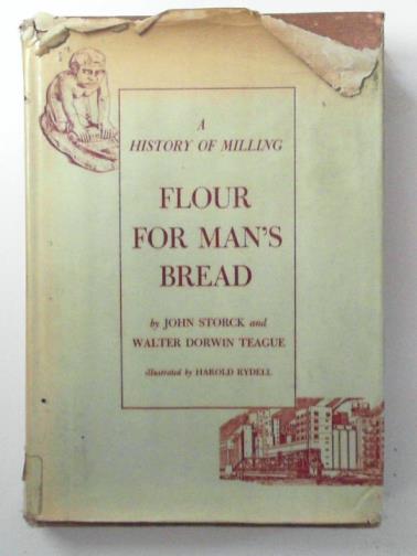 STORCK, John & TEAGUE, Dorwin - Flour for man's bread: A history of milling,