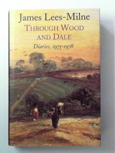 LEES-MILNE, James - Through Wood and Dale: Diaries 1975-1978