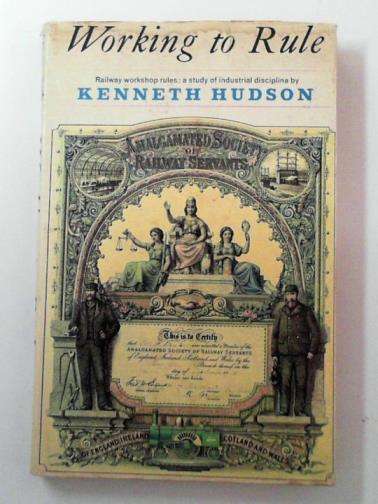 HUDSON, Kenneth - Working to Rule: Railway Workshop Rules - A Study of Industrial Discipline