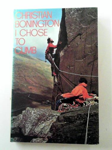 BONINGTON, Chris - I Chose to Climb