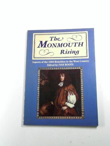 ROOTS, Ivan (ed) - The Monmouth Rising