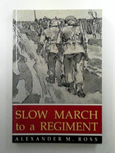 ROSS, Alexander M. - Slow March to a Regiment