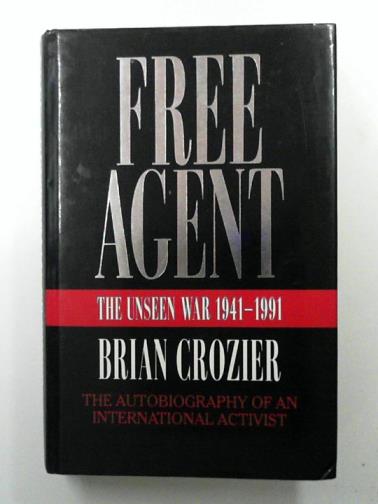 CROZIER, Brian - Free Agent: The Unseen War, 1941-1991