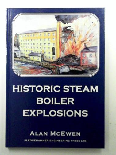 McEWEN, Alan - Historic Steam Boiler Explosions