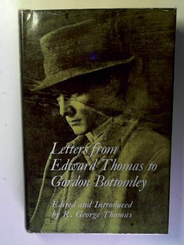 THOMAS, R. George (editor) - Letters from Edward Thomas to Gordon Bottomley