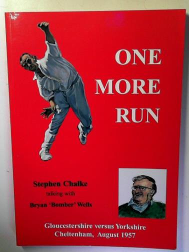 CHALKE, Stephen / WELLS, Bryan 'Bomber' - One More Run: Gloucestershire Versus Yorkshire: Cheltenham, August 1957