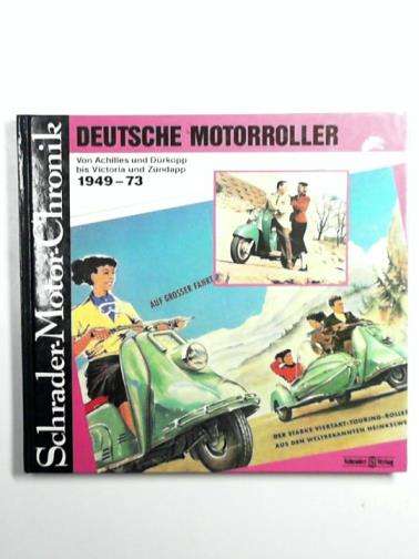 KUBISCH, Ulrich - Deutsche Motorroller 1949-73 Von Achilles und Durkopp [Schrader Motor Chronik]