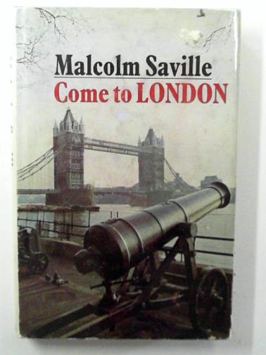 SAVILLE, Malcolm - Come to London: a personal introduction to the world's greatest city