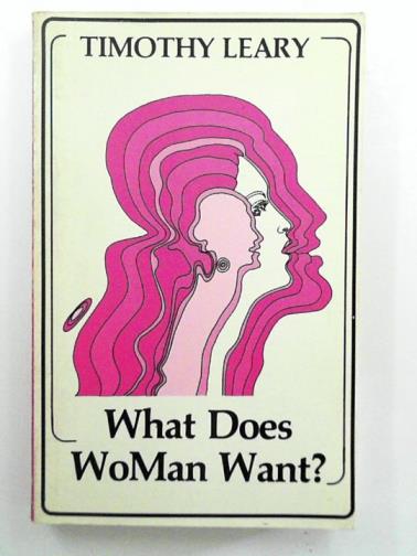 LEARY, Timothy - What Does Woman Want