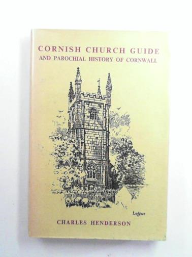 HENDERSON, Charles - The Cornish church guide and parochial history of Cornwall