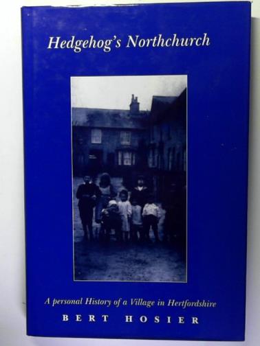 HOSIER, Bert - Hedgehog's Northchurch: a personal history of a village in Hertfordshire