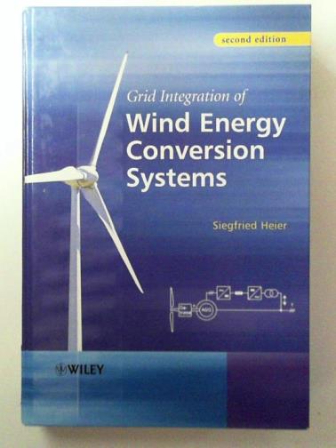 HEIER, Siegfried - Grid Integration of Wind Energy Conversion Systems