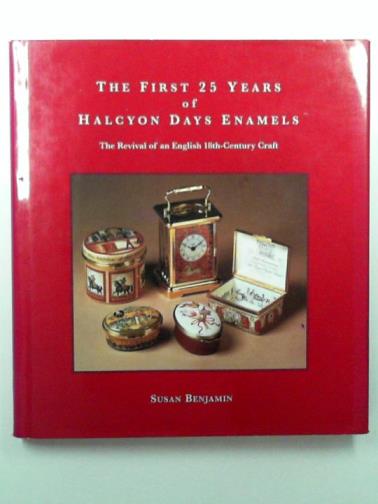 BENJAMIN, Susan. - The First 25 years of Halcyon Days Enamels: The Revival of an English 18th-Century Craft