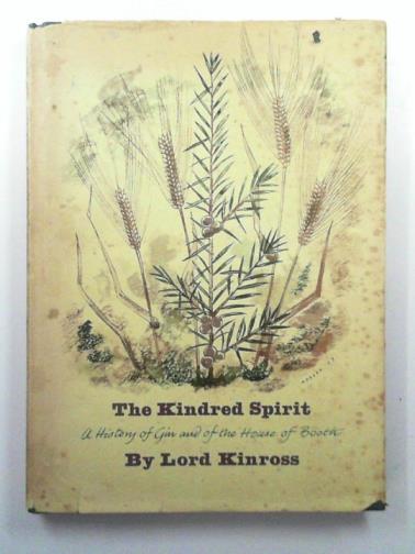 KINROSS (Lord) - The kindred spirit: a history of gin and of the House of Booth